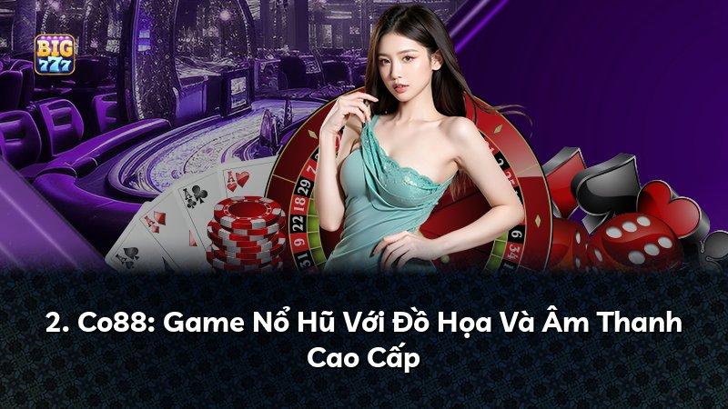 2. Co88: Game Nổ Hũ Với Đồ Họa Và Âm Thanh Cao Cấp