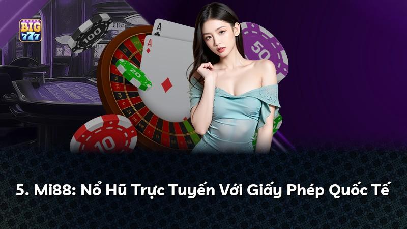 5. Mi88: Nổ Hũ Trực Tuyến Với Giấy Phép Quốc Tế
