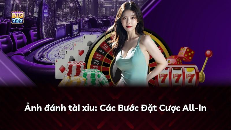 Ảnh đánh tài xỉu: Các Bước Đặt Cược All-in
