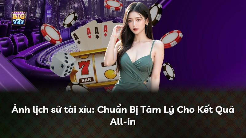 Ảnh lịch sử tài xỉu: Chuẩn Bị Tâm Lý Cho Kết Quả All-in