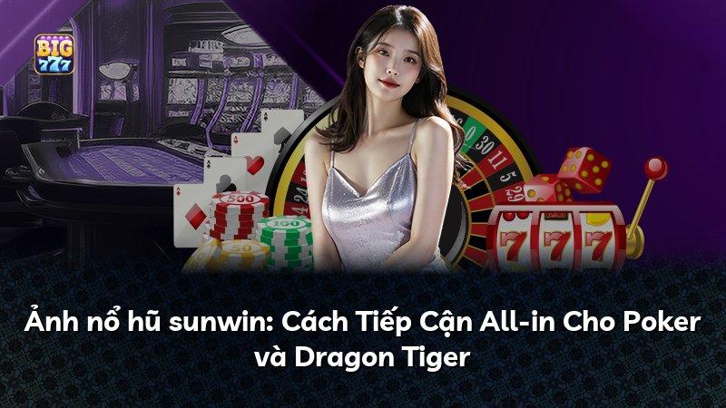 Ảnh nổ hũ sunwin: Cách Tiếp Cận All-in Cho Poker và Dragon Tiger