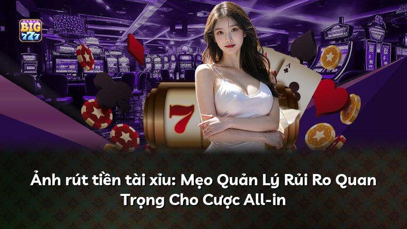 Ảnh rút tiền tài xỉu: Mẹo Quản Lý Rủi Ro Quan Trọng Cho Cược All-in