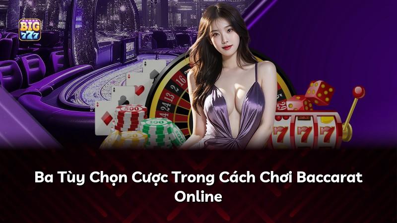 Ba Tùy Chọn Cược Trong Cách Chơi Baccarat Online