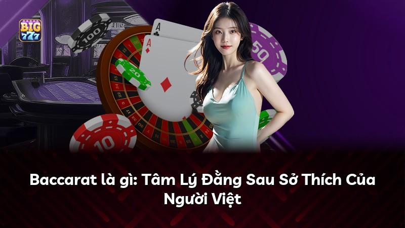 Baccarat là gì: Tâm Lý Đằng Sau Sở Thích Của Người Việt