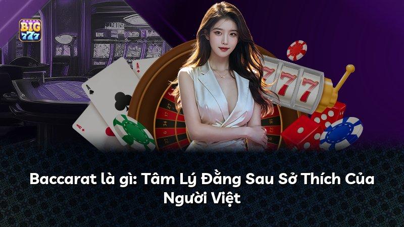 Baccarat là gì: Tâm Lý Đằng Sau Sở Thích Của Người Việt