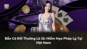 Bắn Cá Đổi Thưởng Là Gì: Hiểm Họa Pháp Lý Tại Việt Nam