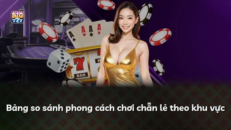 Bảng so sánh phong cách chơi chẵn lẻ theo khu vực