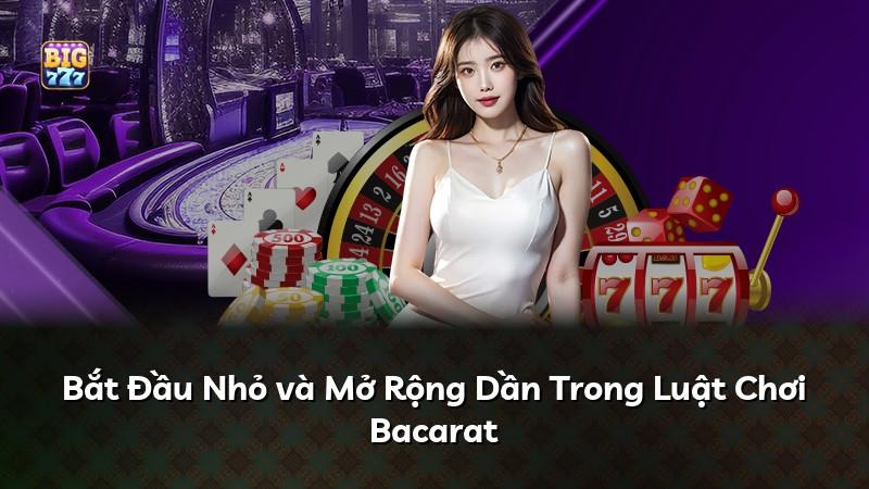 Bắt Đầu Nhỏ và Mở Rộng Dần Trong Luật Chơi Bacarat