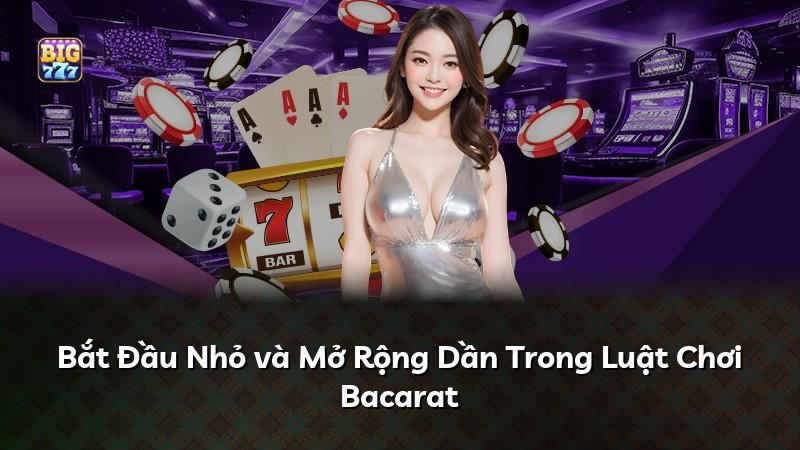 Bắt Đầu Nhỏ và Mở Rộng Dần Trong Luật Chơi Bacarat