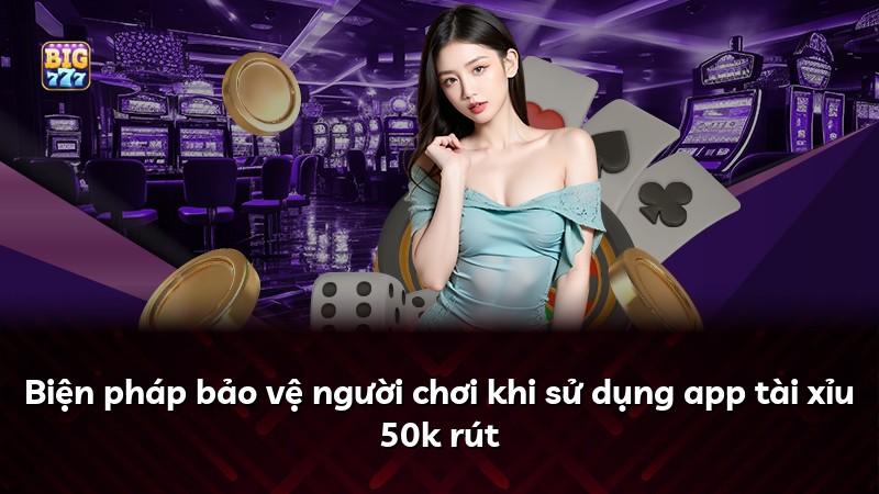 Biện pháp bảo vệ người chơi khi sử dụng app tài xỉu 50k rút