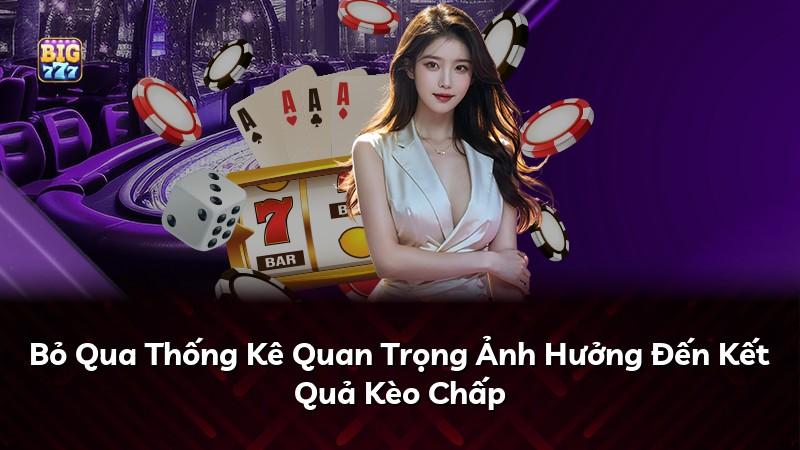 Bỏ Qua Thống Kê Quan Trọng Ảnh Hưởng Đến Kết Quả Kèo Chấp