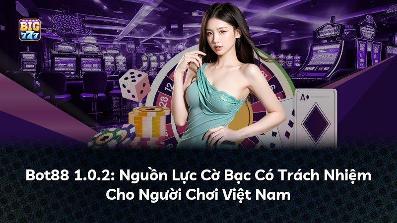 Bot88 1.0.2: Nguồn Lực Cờ Bạc Có Trách Nhiệm Cho Người Chơi Việt Nam