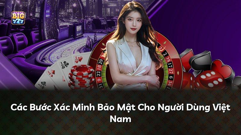 Các Bước Xác Minh Bảo Mật Cho Người Dùng Việt Nam