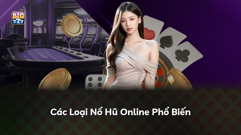 Các Loại Nổ Hũ Online Phổ Biến