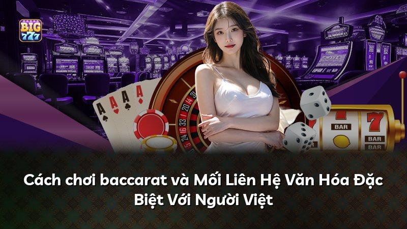 Cách chơi baccarat và Mối Liên Hệ Văn Hóa Đặc Biệt Với Người Việt