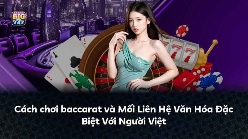Cách chơi baccarat và Mối Liên Hệ Văn Hóa Đặc Biệt Với Người Việt