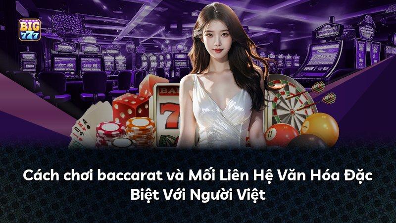 Cách chơi baccarat và Mối Liên Hệ Văn Hóa Đặc Biệt Với Người Việt