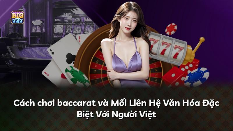 Cách chơi baccarat và Mối Liên Hệ Văn Hóa Đặc Biệt Với Người Việt