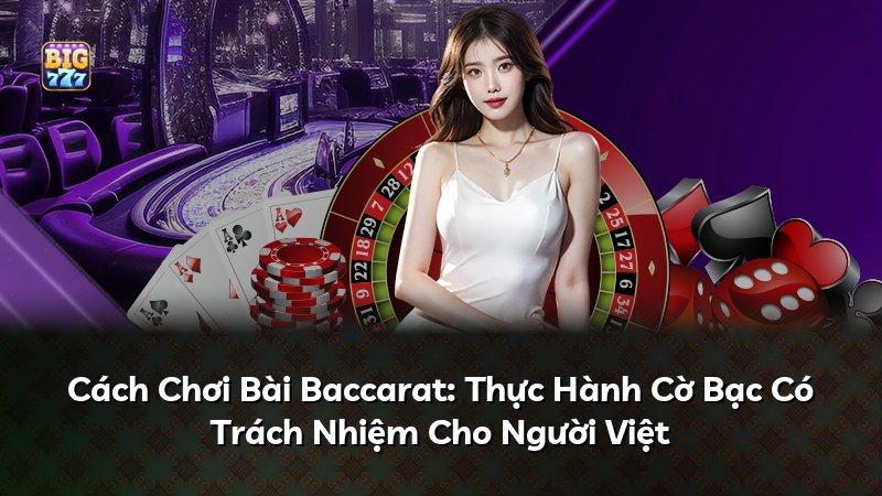 Cách Chơi Bài Baccarat: Thực Hành Cờ Bạc Có Trách Nhiệm Cho Người Việt