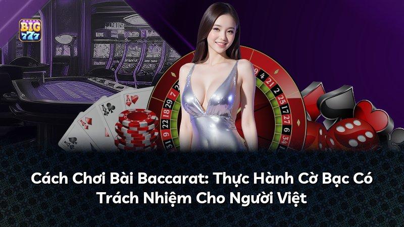 Cách Chơi Bài Baccarat: Thực Hành Cờ Bạc Có Trách Nhiệm Cho Người Việt