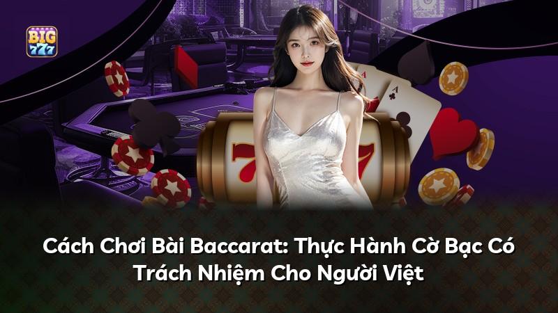 Cách Chơi Bài Baccarat: Thực Hành Cờ Bạc Có Trách Nhiệm Cho Người Việt