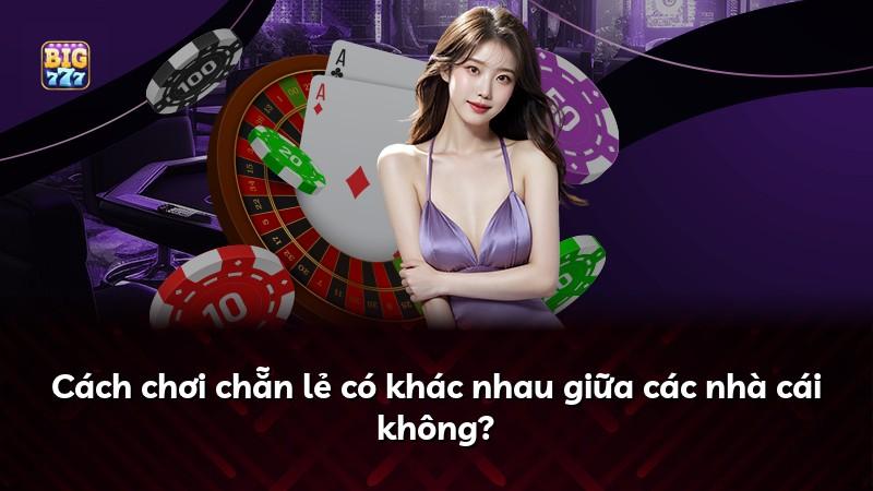 Cách chơi chẵn lẻ có khác nhau giữa các nhà cái không?