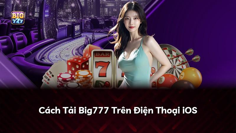 Cách Tải Big777 Trên Điện Thoại iOS