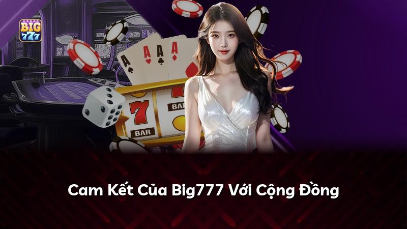Cam Kết Của Big777 Với Cộng Đồng