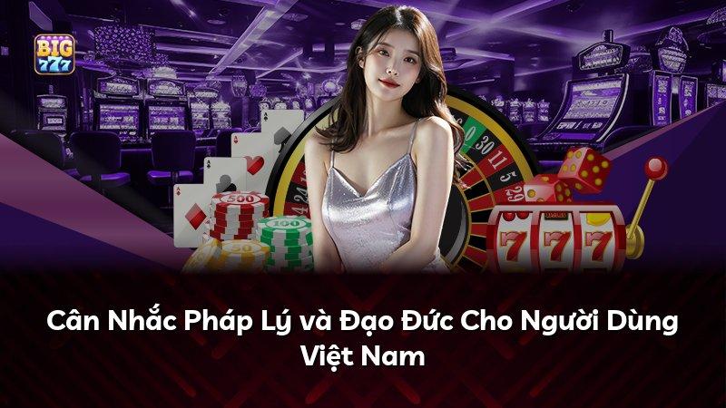 Cân Nhắc Pháp Lý và Đạo Đức Cho Người Dùng Việt Nam