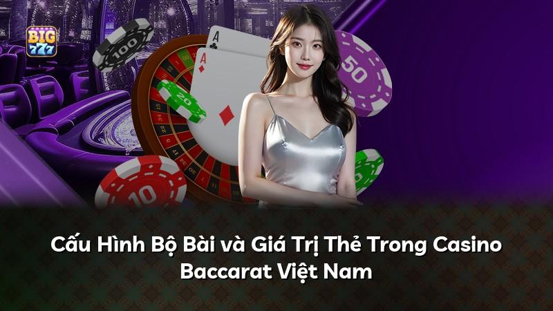 Cấu Hình Bộ Bài và Giá Trị Thẻ Trong Casino Baccarat Việt Nam