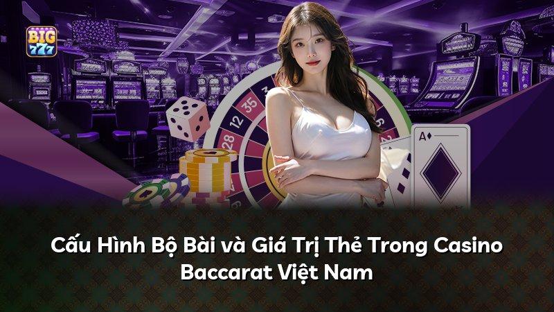 Cấu Hình Bộ Bài và Giá Trị Thẻ Trong Casino Baccarat Việt Nam