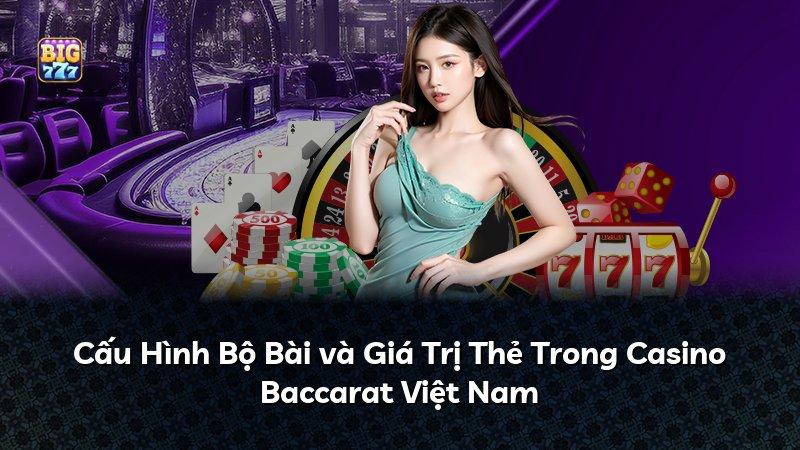 Cấu Hình Bộ Bài và Giá Trị Thẻ Trong Casino Baccarat Việt Nam
