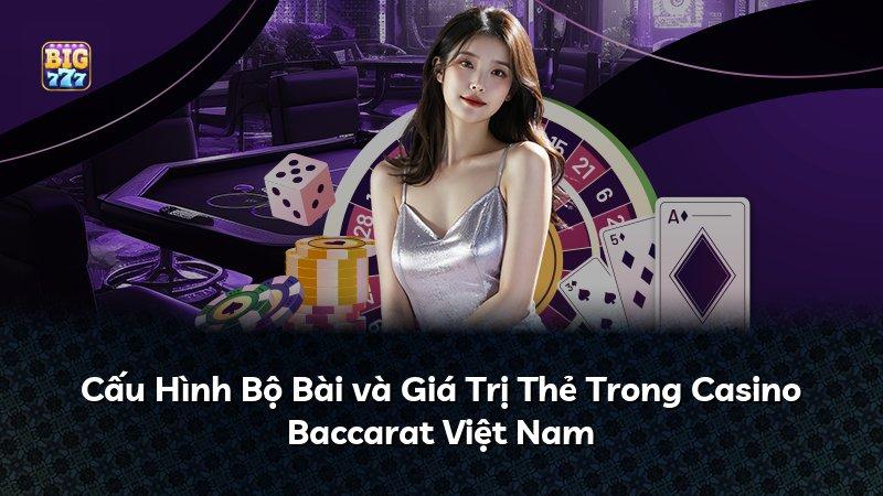 Cấu Hình Bộ Bài và Giá Trị Thẻ Trong Casino Baccarat Việt Nam
