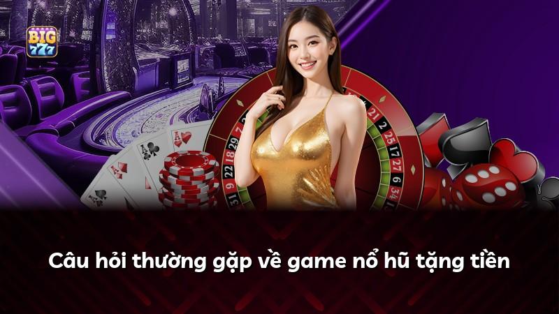 Câu hỏi thường gặp về game nổ hũ tặng tiền