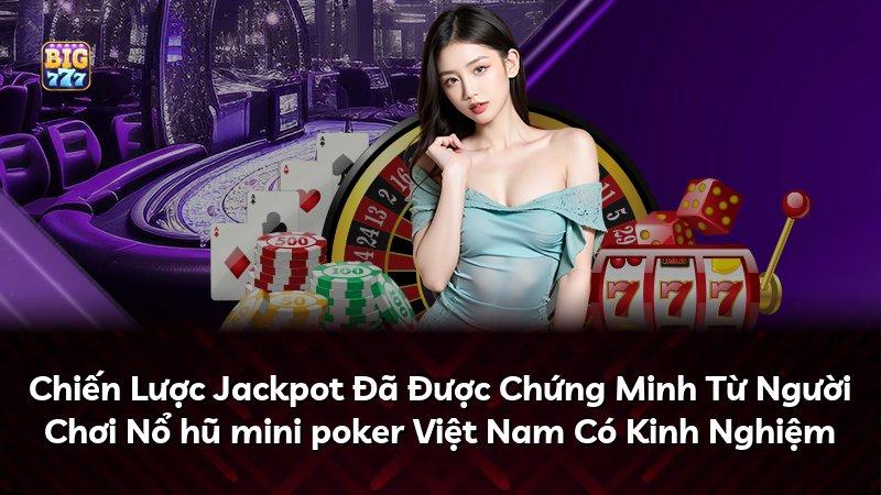 Chiến Lược Jackpot Đã Được Chứng Minh Từ Người Chơi Nổ hũ mini poker Việt Nam Có Kinh Nghiệm