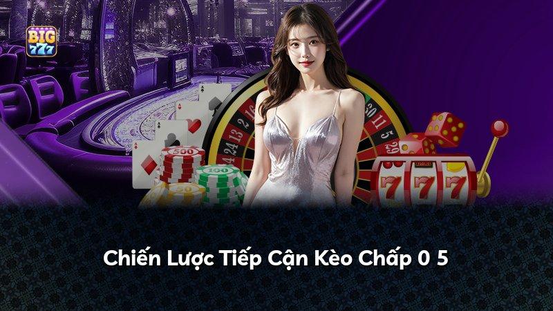 Chiến Lược Tiếp Cận Kèo Chấp 0 5