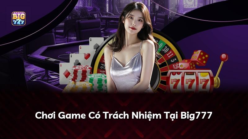 Chơi Game Có Trách Nhiệm Tại Big777