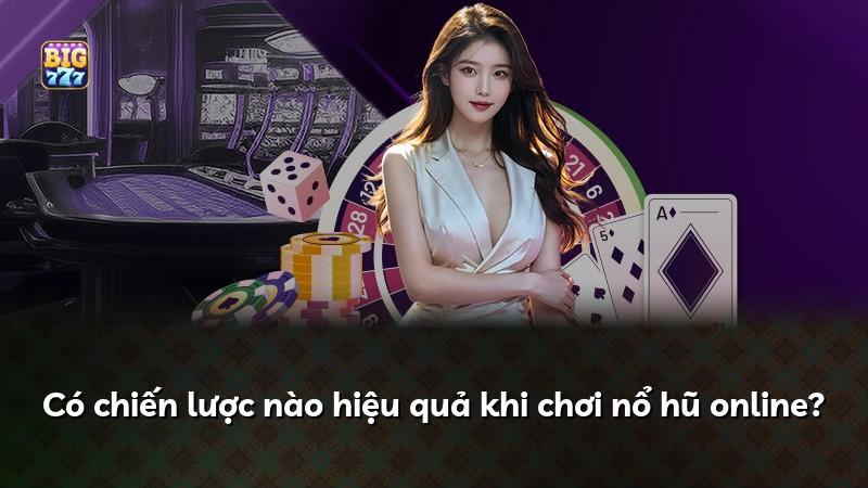 Có chiến lược nào hiệu quả khi chơi nổ hũ online?