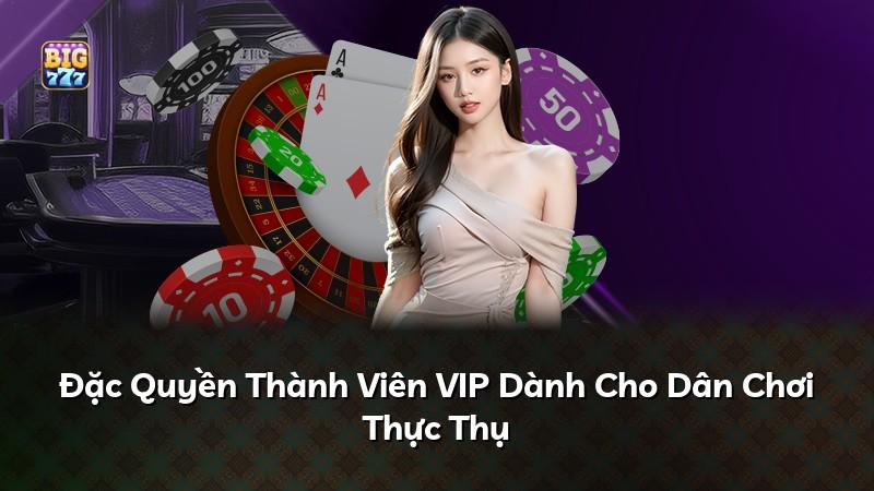 Đặc Quyền Thành Viên VIP Dành Cho Dân Chơi Thực Thụ