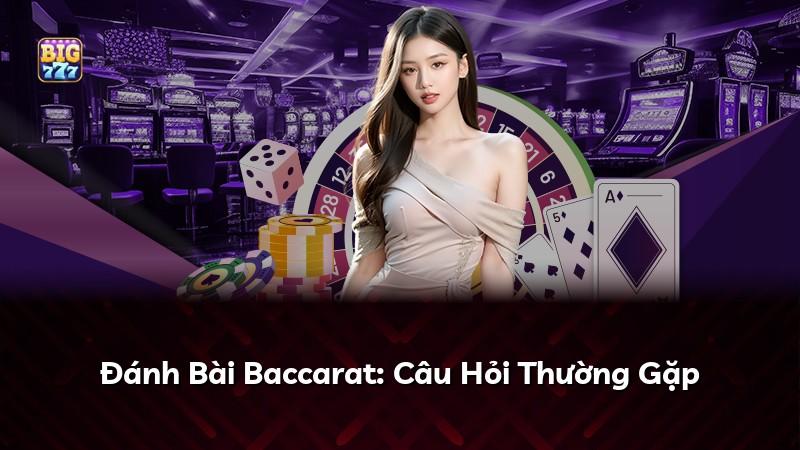Đánh Bài Baccarat: Câu Hỏi Thường Gặp