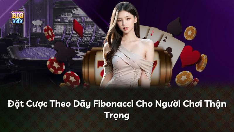 Đặt Cược Theo Dãy Fibonacci Cho Người Chơi Thận Trọng