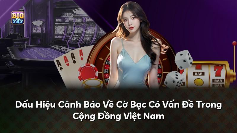 Dấu Hiệu Cảnh Báo Về Cờ Bạc Có Vấn Đề Trong Cộng Đồng Việt Nam