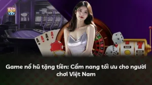Game nổ hũ tặng tiền: Cẩm nang tối ưu cho người chơi Việt Nam