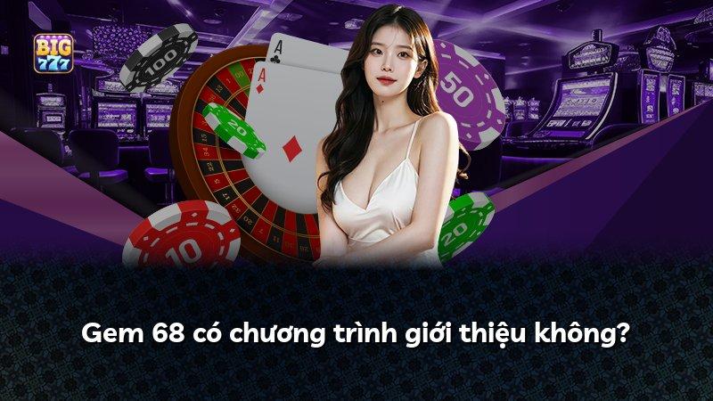 Gem 68 có chương trình giới thiệu không?
