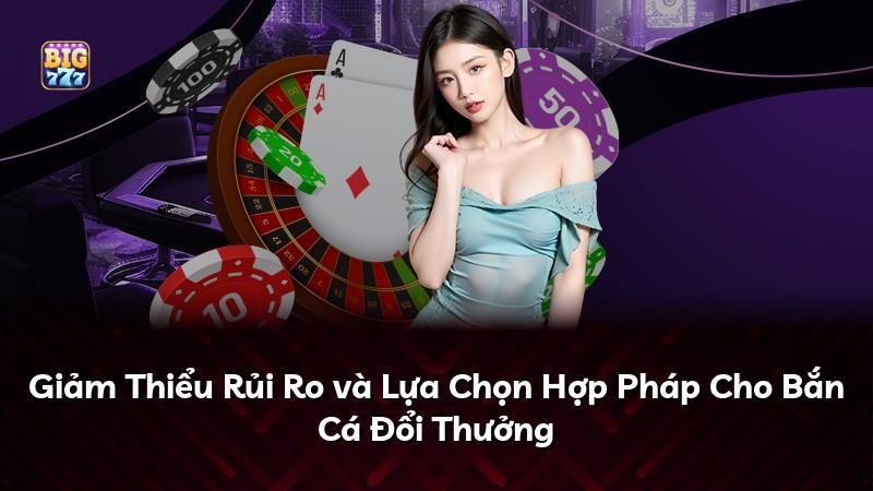 Giảm Thiểu Rủi Ro và Lựa Chọn Hợp Pháp Cho Bắn Cá Đổi Thưởng