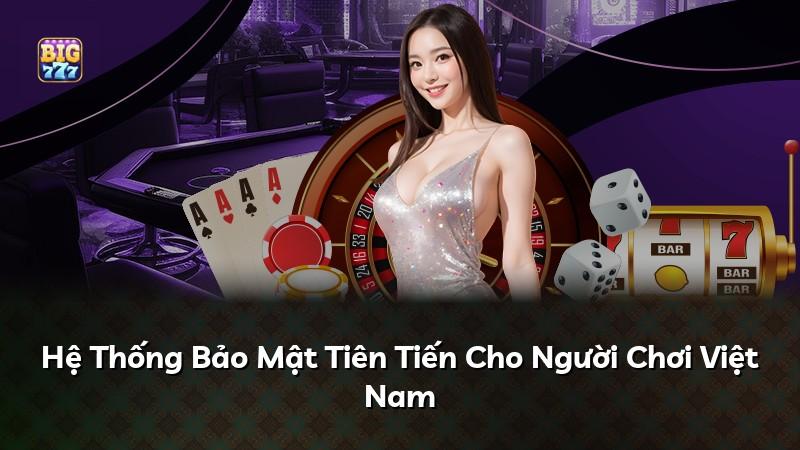 Hệ Thống Bảo Mật Tiên Tiến Cho Người Chơi Việt Nam