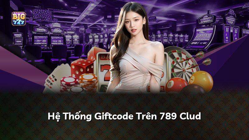 Hệ Thống Giftcode Trên 789 Clud