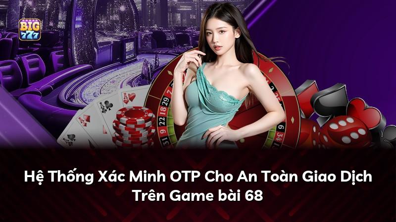 Hệ Thống Xác Minh OTP Cho An Toàn Giao Dịch Trên Game bài 68