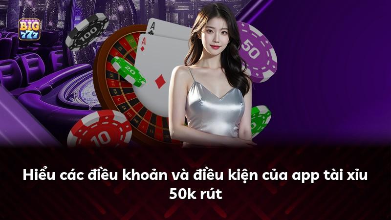 Hiểu các điều khoản và điều kiện của app tài xỉu 50k rút
