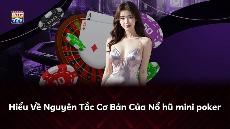 Hiểu Về Nguyên Tắc Cơ Bản Của Nổ hũ mini poker